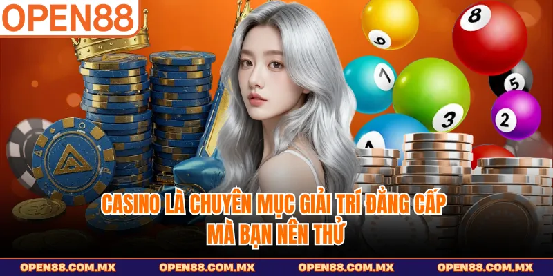 Casino là chuyên mục giải trí đẳng cấp mà bạn nên thử