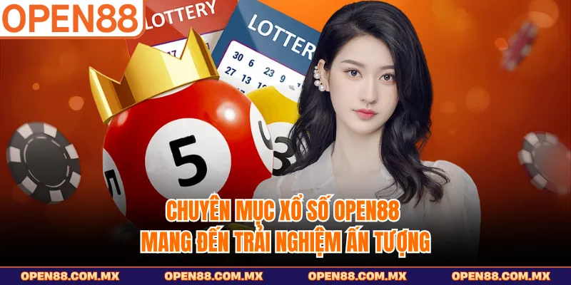 Chuyên mục xổ số OPEN88 mang đến trải nghiệm ấn tượng
