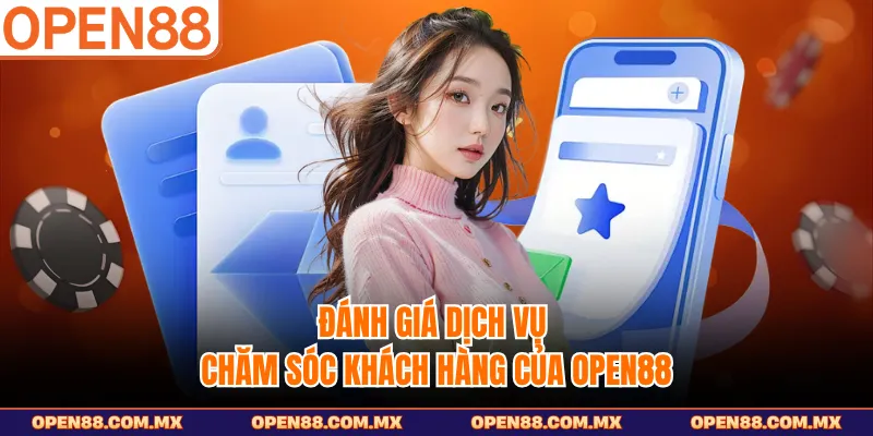 Đánh giá dịch vụ chăm sóc khách hàng của OPEN88