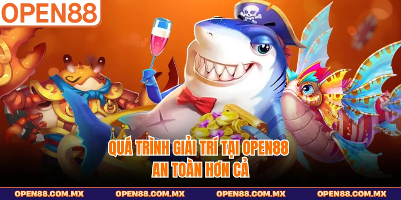 Quá trình giải trí tại OPEN88 an toàn hơn cả