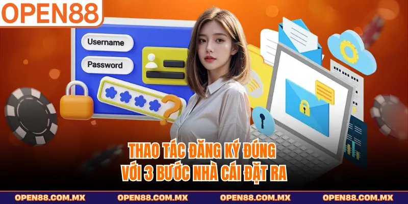 Thao tác đăng ký đúng với 3 bước nhà cái đặt ra 